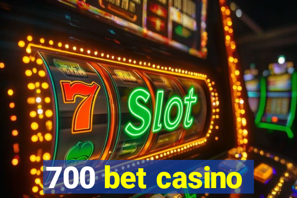 700 bet casino